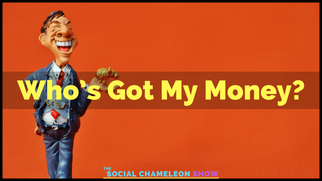 Promotional image for "the social chameleon show" featuring a caricature of a man in a suit holding money, with the text "who's got my money?" on a vivid orange background.
