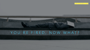 You're Fired, Now What?
