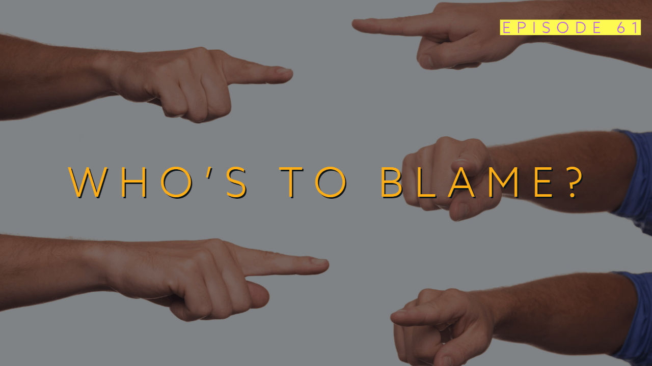 Who’s To Blame | Ep 61