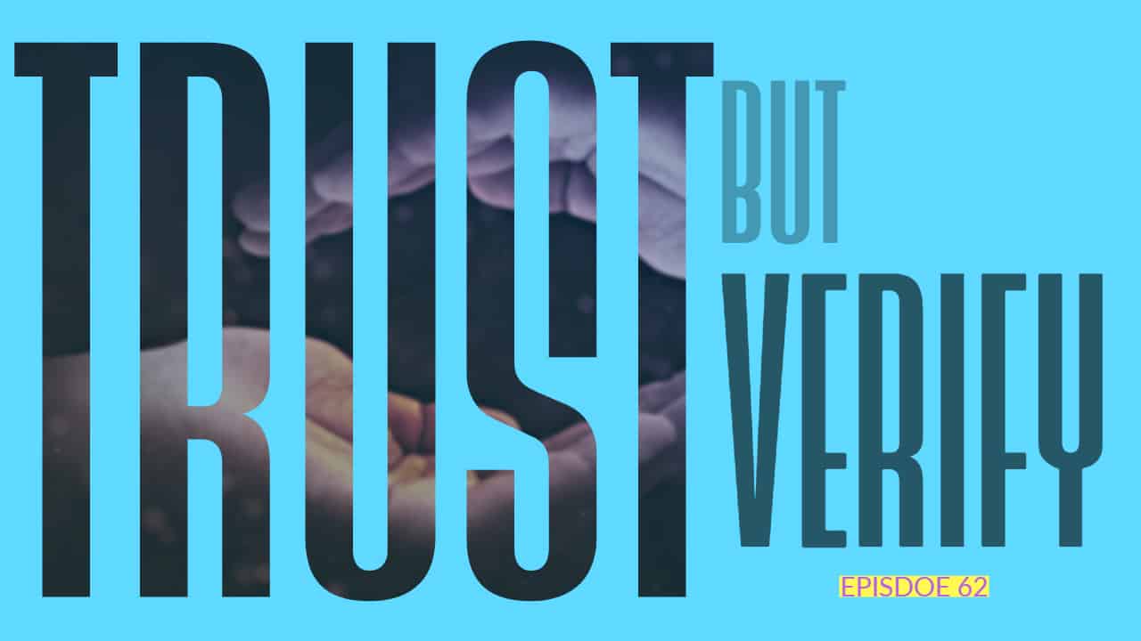 Trust But Verify | Ep 62