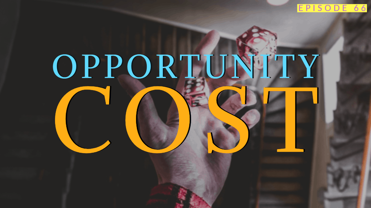 Opportunity Cost | Ep 66