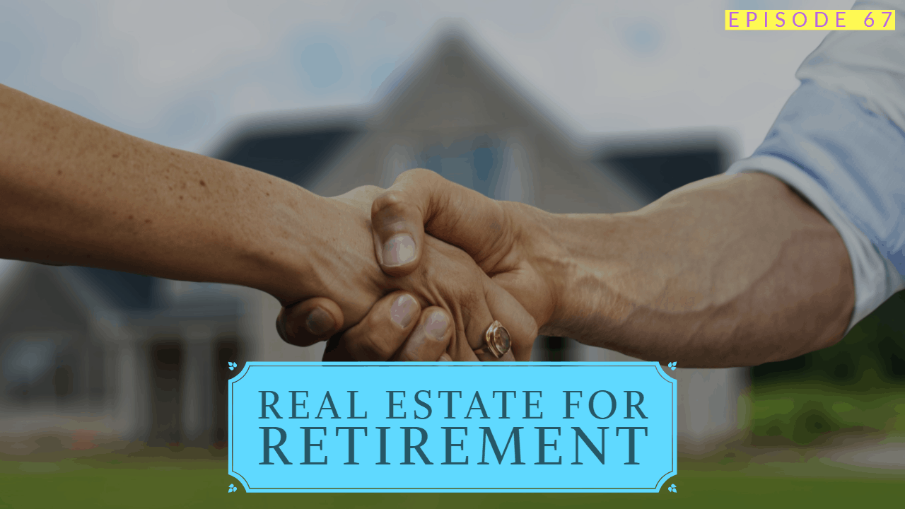 Real Estate As A Retirement Vehicle | Ep 67