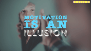 Motivation Is An Illusion