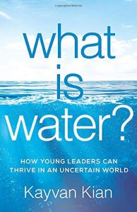 80| Book Review: What Is Water? How Young Leaders Can Thrive in an Uncertain World 1