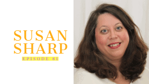 Susan Sharp: Getting People Unstuck | Ep 81