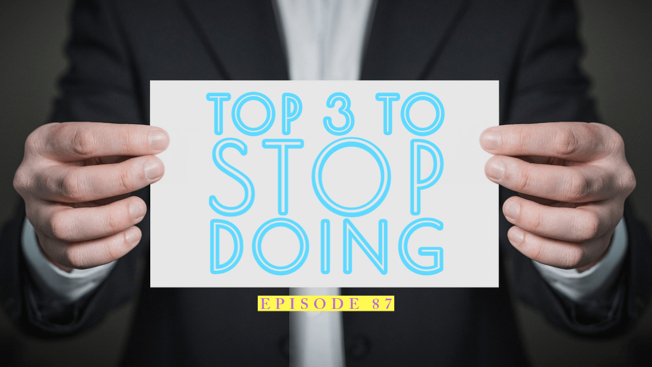 Top 3 Things To Stop Doing