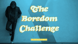 The Boredom Challenge